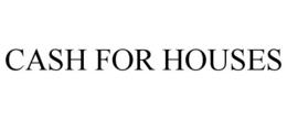 CASH FOR HOUSES trademark