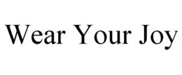 WEAR YOUR JOY trademark