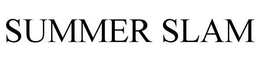 SUMMER SLAM trademark