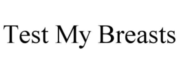 TEST MY BREASTS trademark