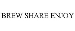 BREW SHARE ENJOY trademark