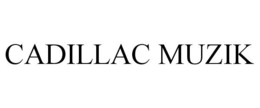 CADILLAC MUZIK trademark