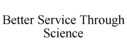 BETTER SERVICE THROUGH SCIENCE trademark
