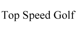 TOP SPEED GOLF trademark