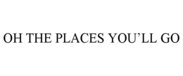 OH THE PLACES YOU'LL GO trademark