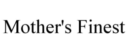 MOTHER'S FINEST trademark