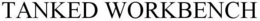 TANKED WORKBENCH trademark
