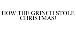 HOW THE GRINCH STOLE CHRISTMAS! trademark