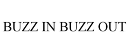 BUZZ IN BUZZ OUT trademark