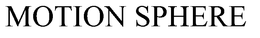 MOTION SPHERE trademark