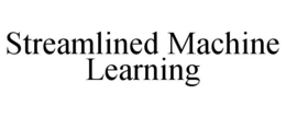 STREAMLINED MACHINE LEARNING trademark