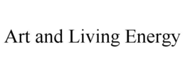 ART AND LIVING ENERGY trademark