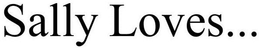 SALLY LOVES... trademark