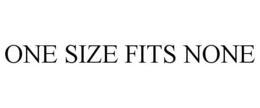ONE SIZE FITS NONE trademark