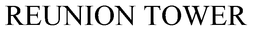 REUNION TOWER trademark