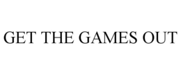 GET THE GAMES OUT trademark