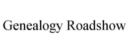 GENEALOGY ROADSHOW trademark