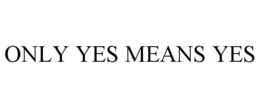 ONLY YES MEANS YES trademark