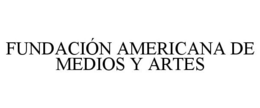 FUNDACIÓN AMERICANA DE MEDIOS Y ARTES trademark