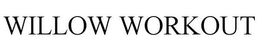 WILLOW WORKOUT trademark