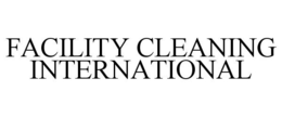 FACILITY CLEANING INTERNATIONAL trademark