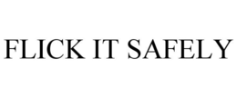 FLICK IT SAFELY trademark