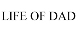 LIFE OF DAD trademark