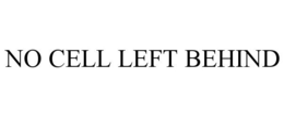 NO CELL LEFT BEHIND trademark
