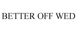BETTER OFF WED trademark