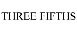 THREE FIFTHS trademark