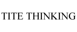 TITE THINKING trademark
