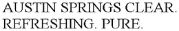 AUSTIN SPRINGS CLEAR. REFRESHING. PURE. trademark