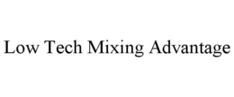 LOW TECH MIXING ADVANTAGE trademark
