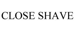 CLOSE SHAVE trademark