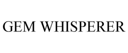 GEM WHISPERER trademark