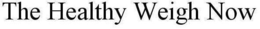 THE HEALTHY WEIGH NOW trademark