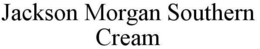 JACKSON MORGAN SOUTHERN CREAM trademark