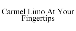 CARMEL LIMO AT YOUR FINGERTIPS trademark
