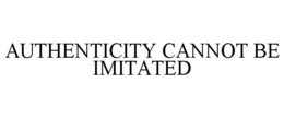 AUTHENTICITY CANNOT BE IMITATED trademark