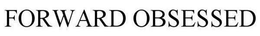 FORWARD OBSESSED trademark