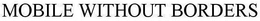 MOBILE WITHOUT BORDERS trademark