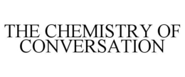 THE CHEMISTRY OF CONVERSATION trademark