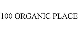 100 ORGANIC PLACE trademark