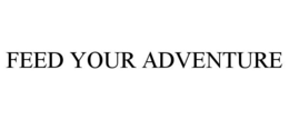FEED YOUR ADVENTURE trademark