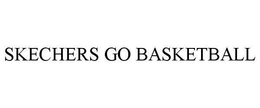 SKECHERS GO BASKETBALL trademark