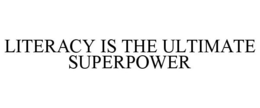 LITERACY IS THE ULTIMATE SUPERPOWER trademark