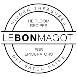 LE BON MAGOT HIDDEN TREASURES OFF EATENPATHS HEIRLOOM RECIPES FOR EPICURATORS trademark
