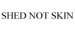 SHED NOT SKIN trademark