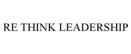 RE THINK LEADERSHIP trademark