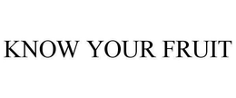 KNOW YOUR FRUIT trademark